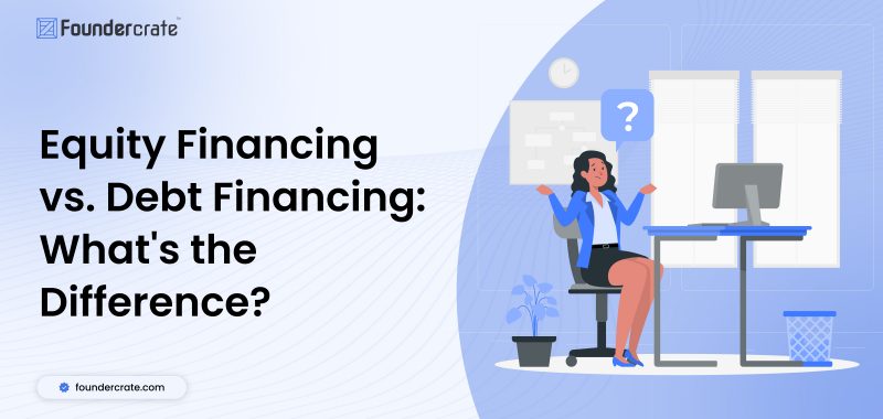 Equity Financing vs. Debt Financing: What’s the Difference?