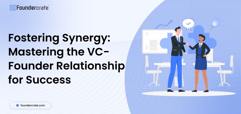 Fostering Synergy: Mastering the VC-Founder Relationship for Success