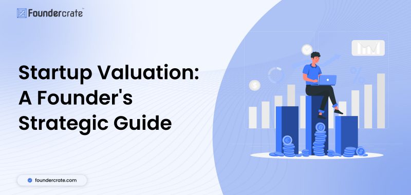 Startup Valuation: A Founder’s Strategic Guide