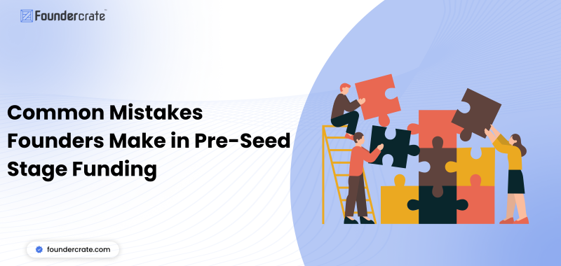 Common Mistakes Founders Make in Pre-Seed Stage Funding